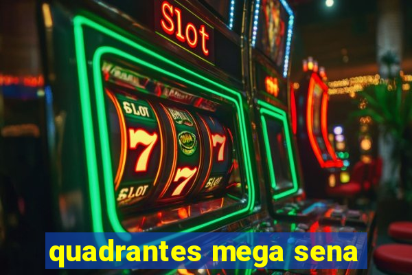 quadrantes mega sena